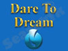 DARE TO DREAM 