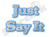 Just Say It