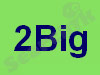 2Big